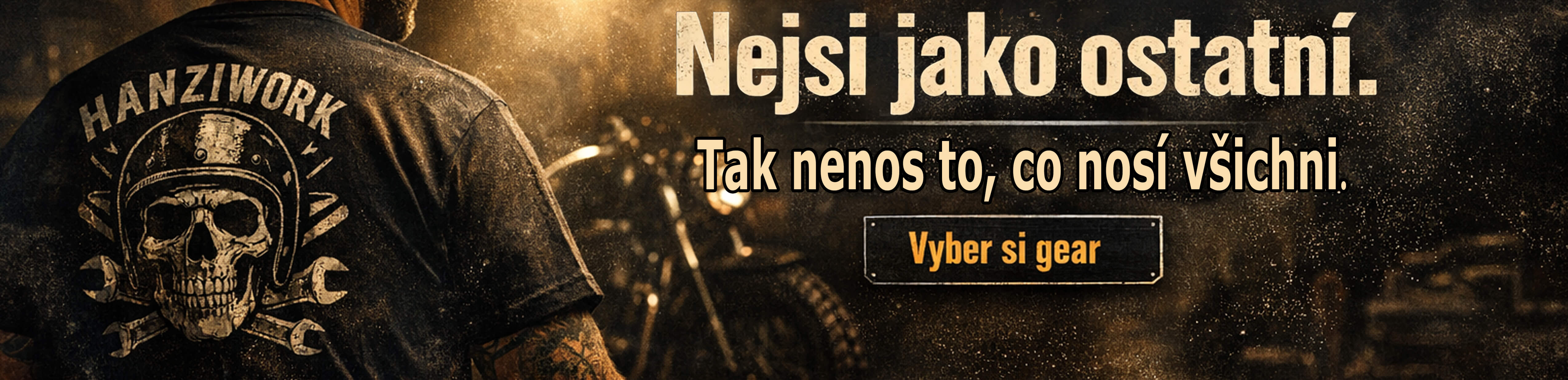 Nejsi jako ostatní. Styl, co se rodí v garáži. Vyber svůj Gear.